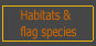 Habitats & Flag species